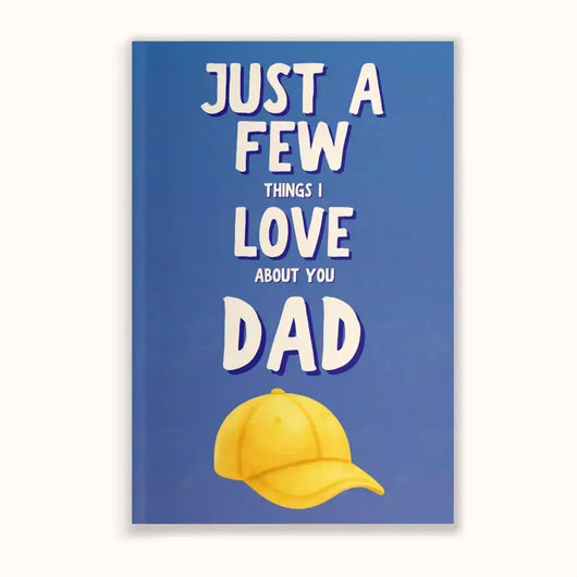 Just a few things i love about you dad